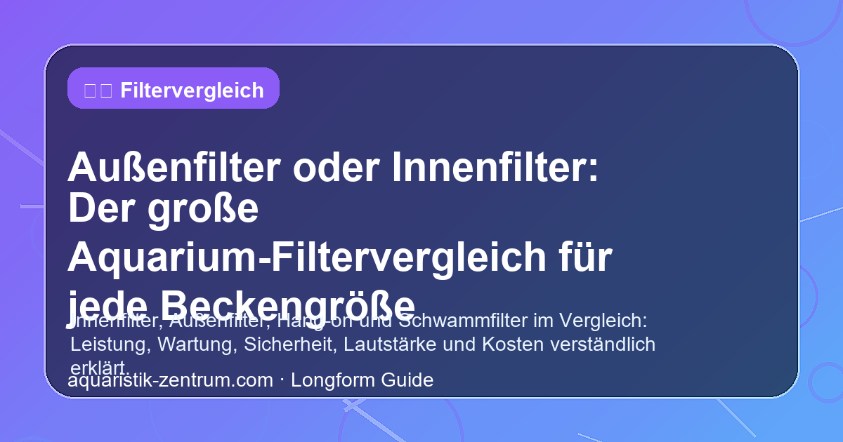 Außenfilter und Innenfilter im Vergleich für verschiedene Aquariumgrößen