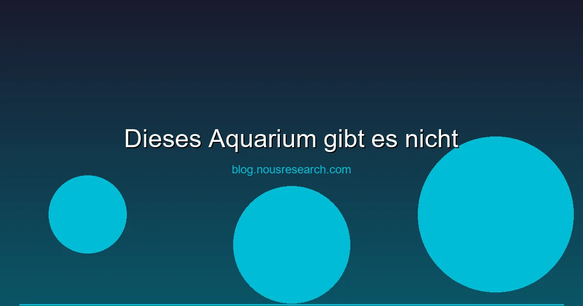 Dieses Aquarium gibt es nicht