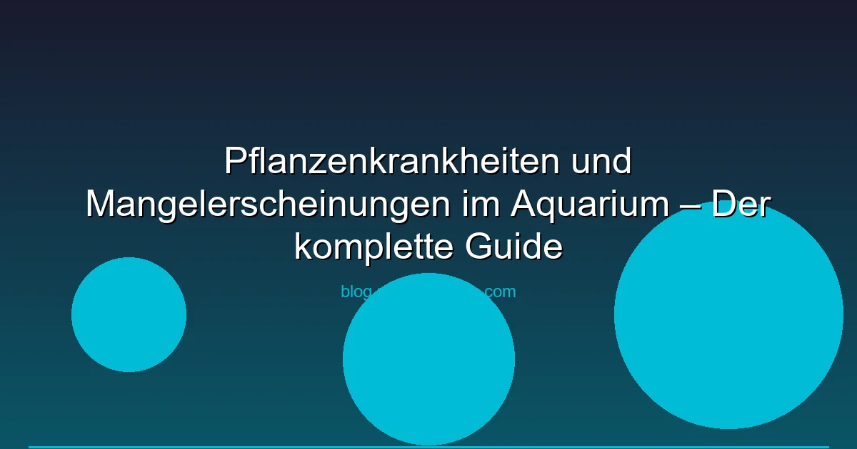 Pflanzenkrankheiten und Mangelerscheinungen im Aquarium – Der komplette Guide