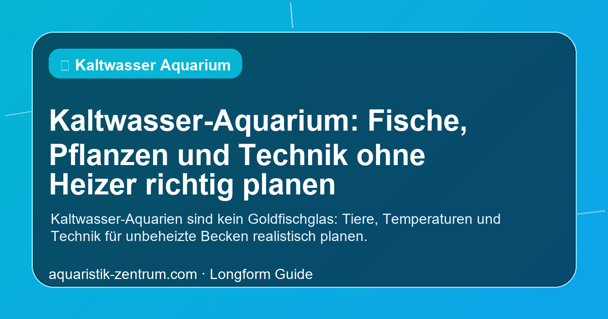 Kaltwasser-Aquarium mit Goldfischen, kühltoleranten Wasserpflanzen und natürlicher Einrichtung